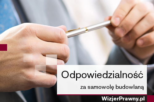 Odpowiedzialność za samowolę budowlaną