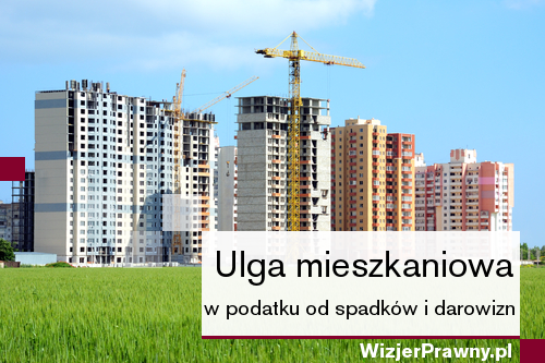 Ulga mieszkaniowa w podatku od spadków i darowizn