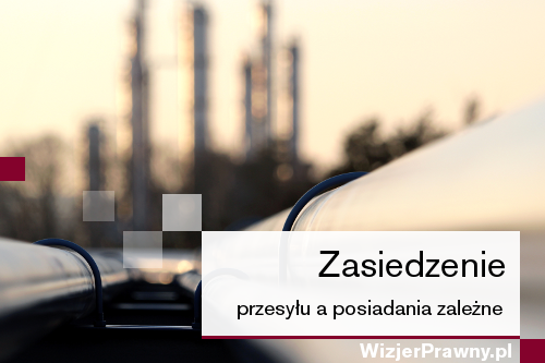 Zasiedzenie przesyłu a posiadania zależne