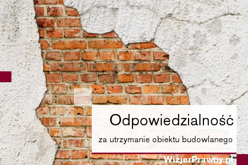 Odpowiedzialność za utrzymanie obiektu budowlanego